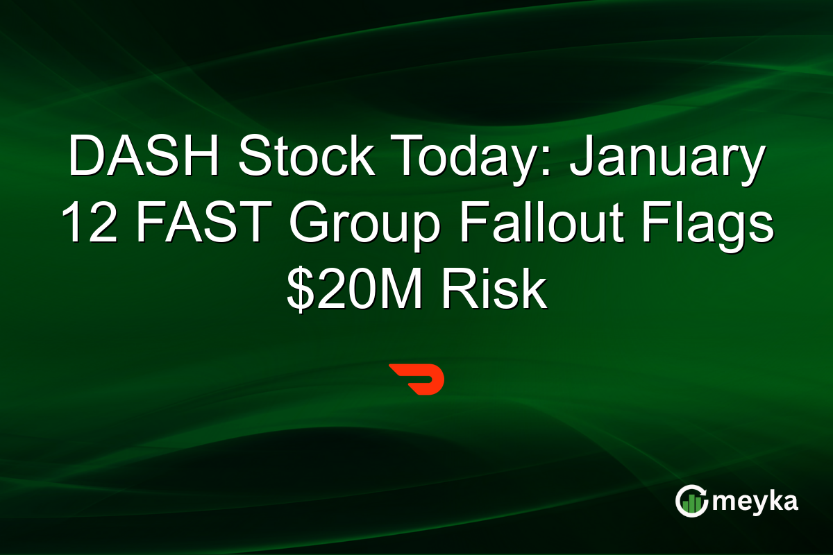 DASH Stock Today: January 12 FAST Group Fallout Flags $20M Risk