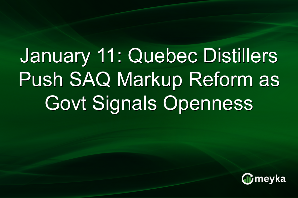 January 11: Quebec Distillers Push SAQ Markup Reform as Govt Signals Openness