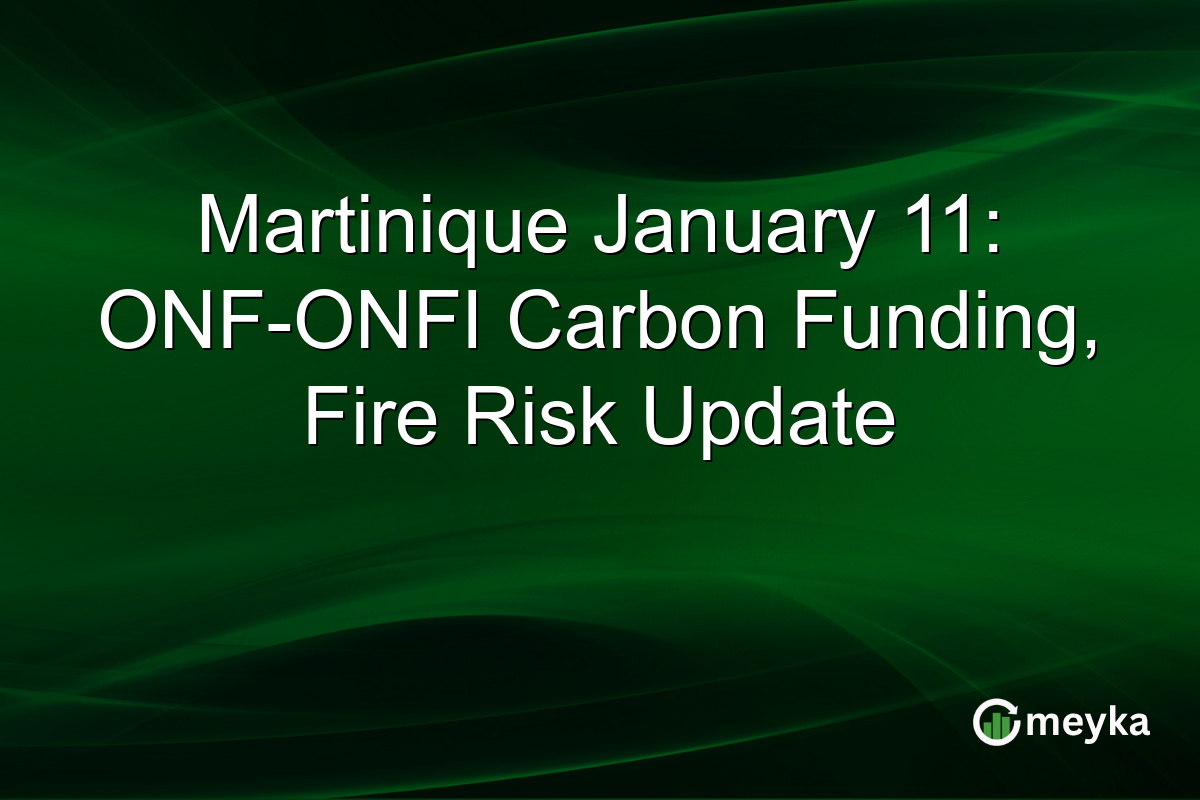 Martinique January 11: ONF-ONFI Carbon Funding, Fire Risk Update