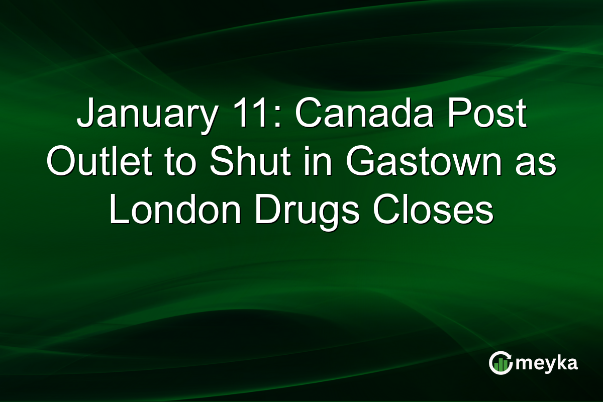 January 11: Canada Post Outlet to Shut in Gastown as London Drugs Closes