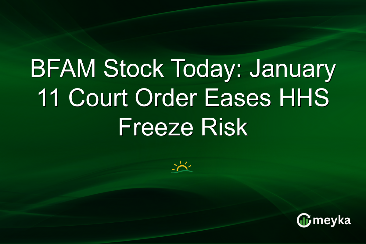 BFAM Stock Today: January 11 Court Order Eases HHS Freeze Risk