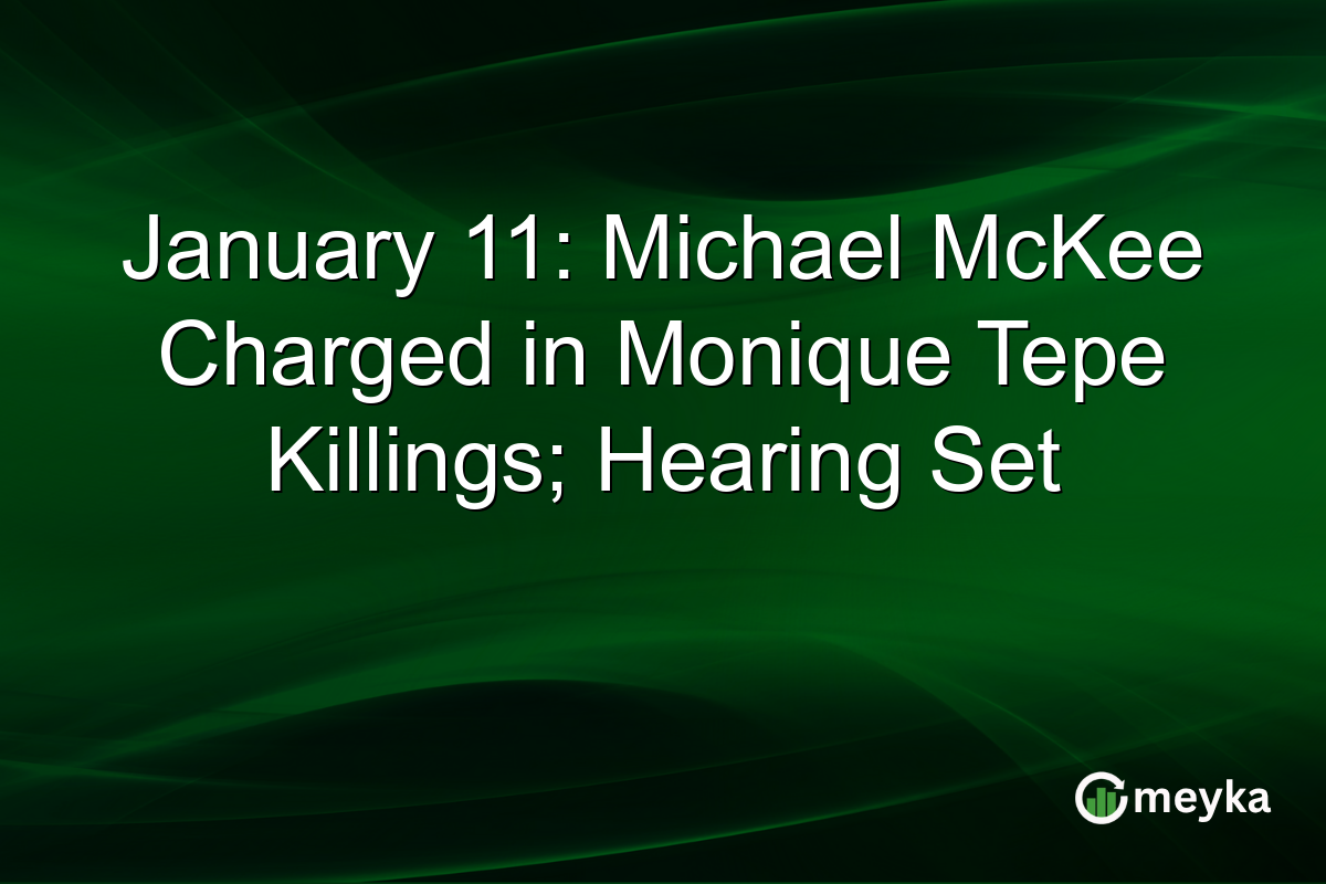 January 11: Michael McKee Charged in Monique Tepe Killings; Hearing Set