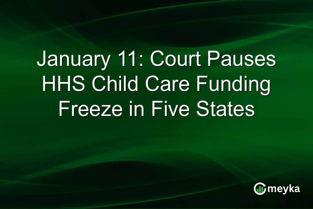 January 11: Court Pauses HHS Child Care Funding Freeze in Five States