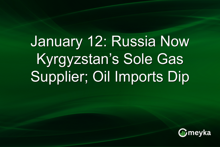 January 12: Russia Now Kyrgyzstan’s Sole Gas Supplier; Oil Imports Dip