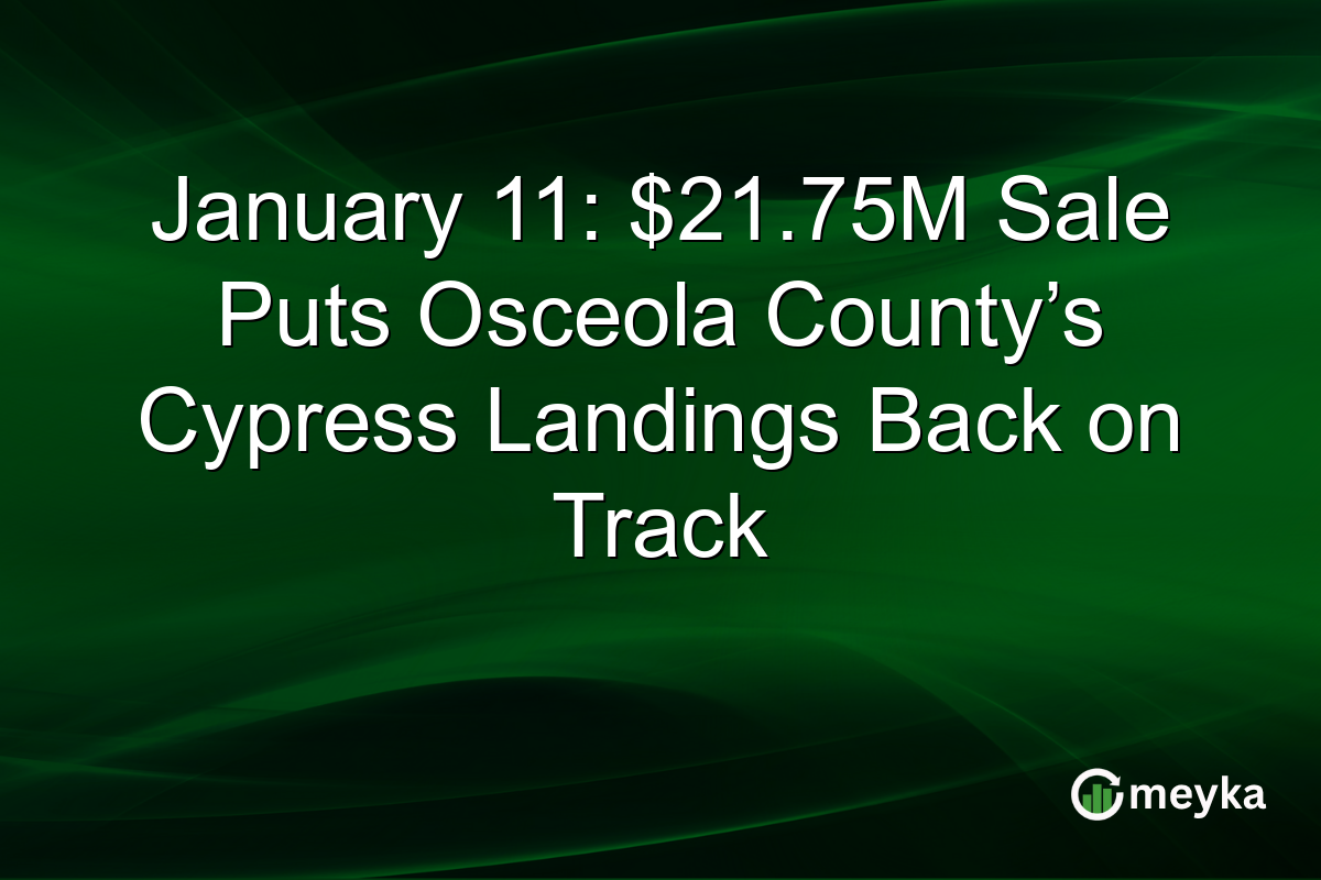 January 11: $21.75M Sale Puts Osceola County’s Cypress Landings Back on Track