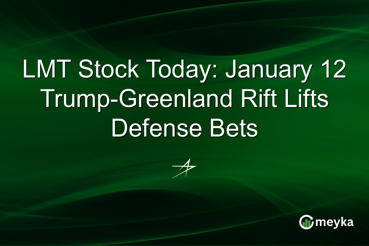 LMT Stock Today: January 12 Trump-Greenland Rift Lifts Defense Bets