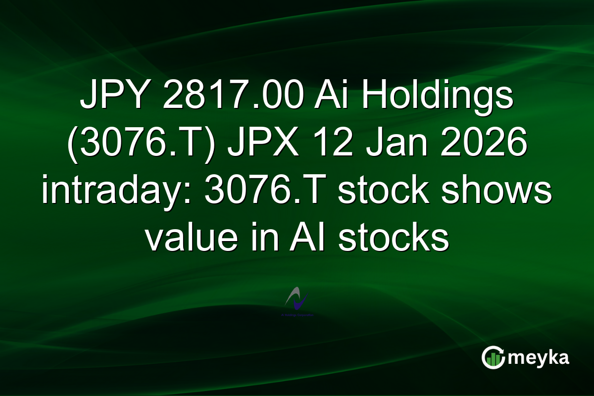 JPY 2817.00 Ai Holdings (3076.T) JPX 12 Jan 2026 intraday: 3076.T stock shows value in AI stocks