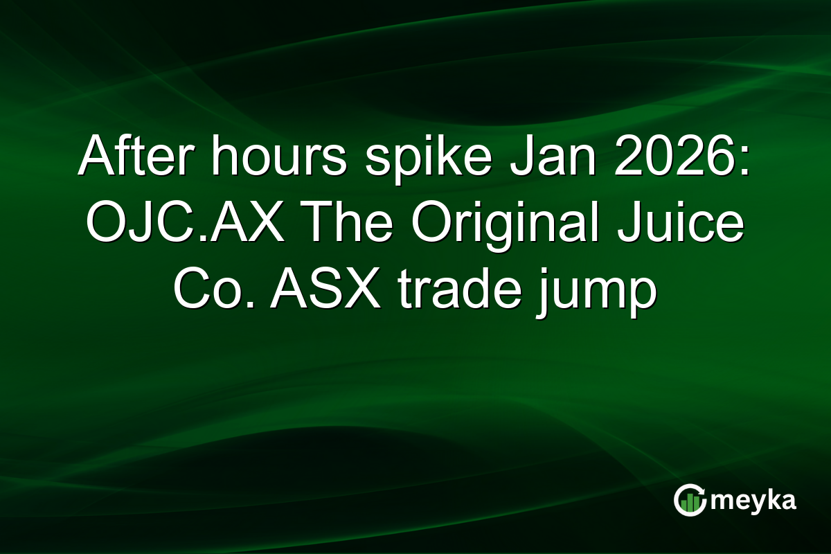 After hours spike Jan 2026: OJC.AX The Original Juice Co. ASX trade jump