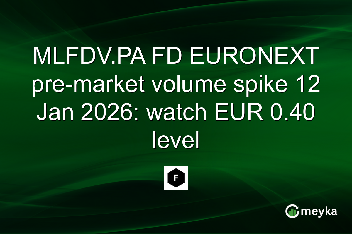 MLFDV.PA FD EURONEXT pre-market volume spike 12 Jan 2026: watch EUR 0.40 level