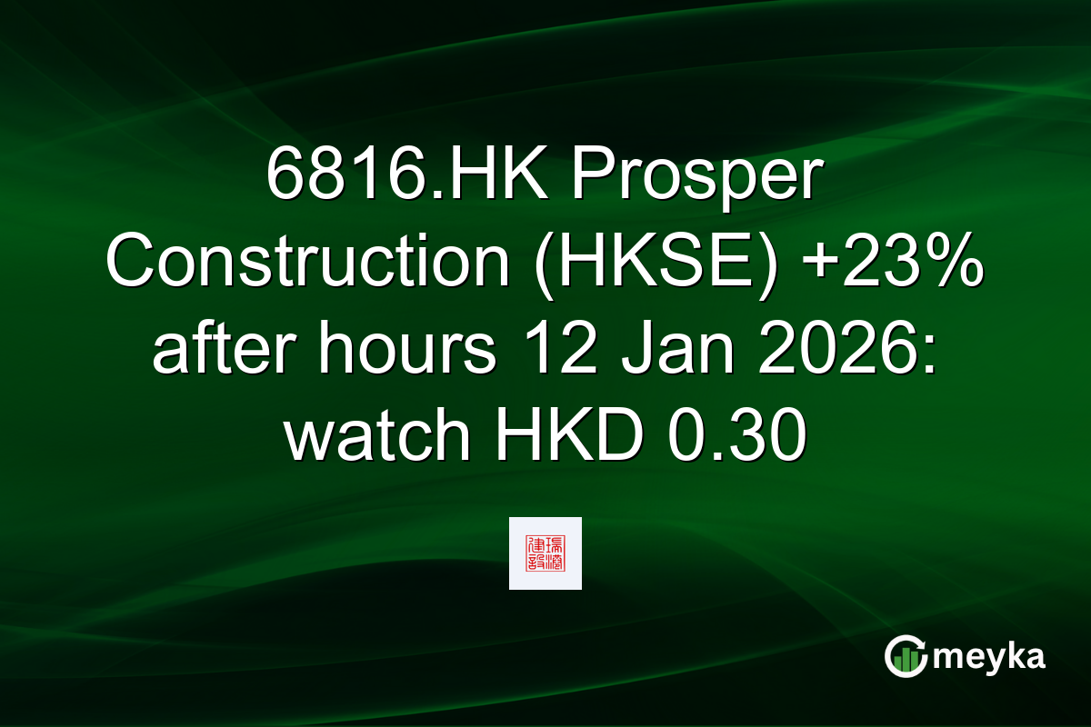 6816.HK Prosper Construction (HKSE) +23% after hours 12 Jan 2026: watch HKD 0.30