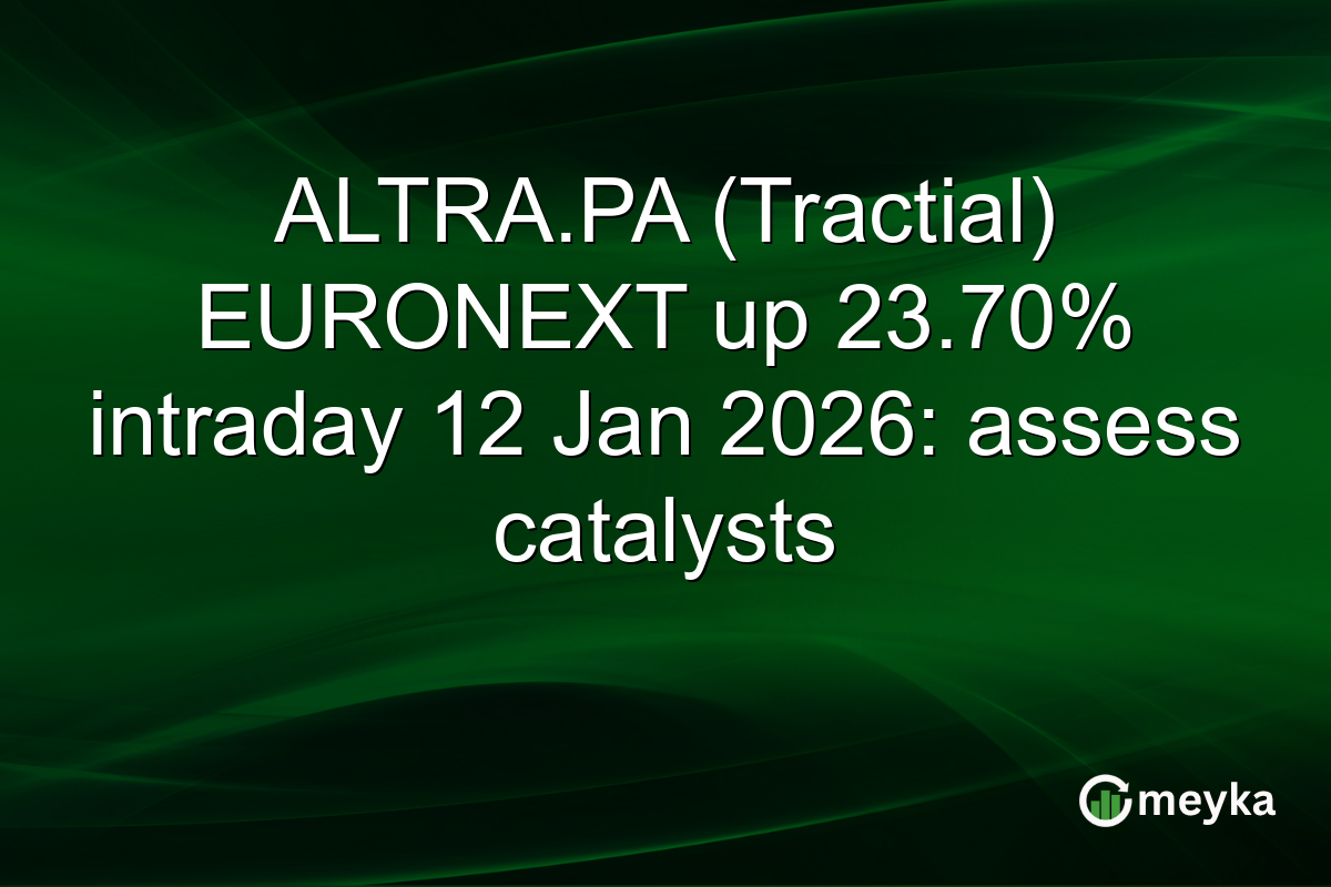 ALTRA.PA (Tractial) EURONEXT up 23.70% intraday 12 Jan 2026: assess catalysts
