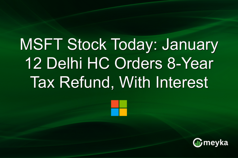 MSFT Stock Today: January 12 Delhi HC Orders 8-Year Tax Refund, With Interest