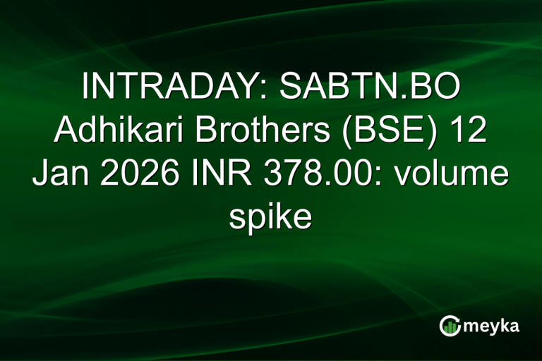 INTRADAY: SABTN.BO Adhikari Brothers (BSE) 12 Jan 2026 INR 378.00: volume spike
