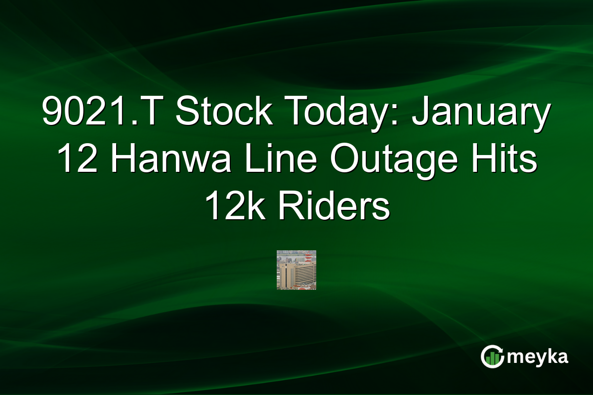 9021.T Stock Today: January 12 Hanwa Line Outage Hits 12k Riders