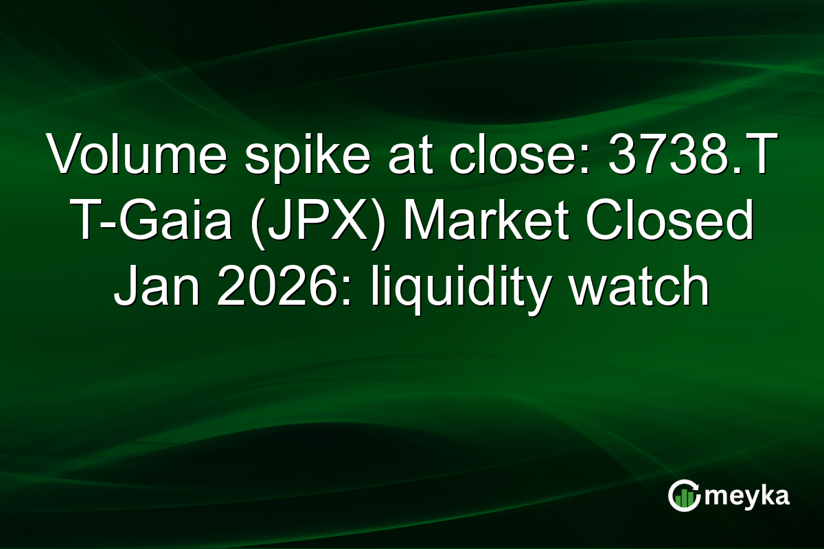 Volume spike at close: 3738.T T-Gaia (JPX) Market Closed Jan 2026: liquidity watch