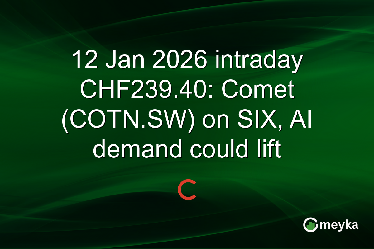 12 Jan 2026 intraday CHF239.40: Comet (COTN.SW) on SIX, AI demand could lift