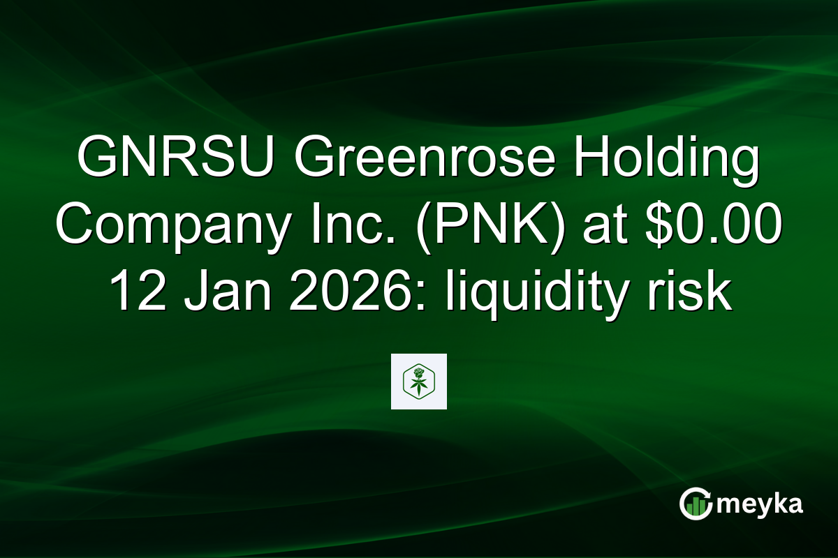 GNRSU Greenrose Holding Company Inc. (PNK) at $0.00 12 Jan 2026: liquidity risk