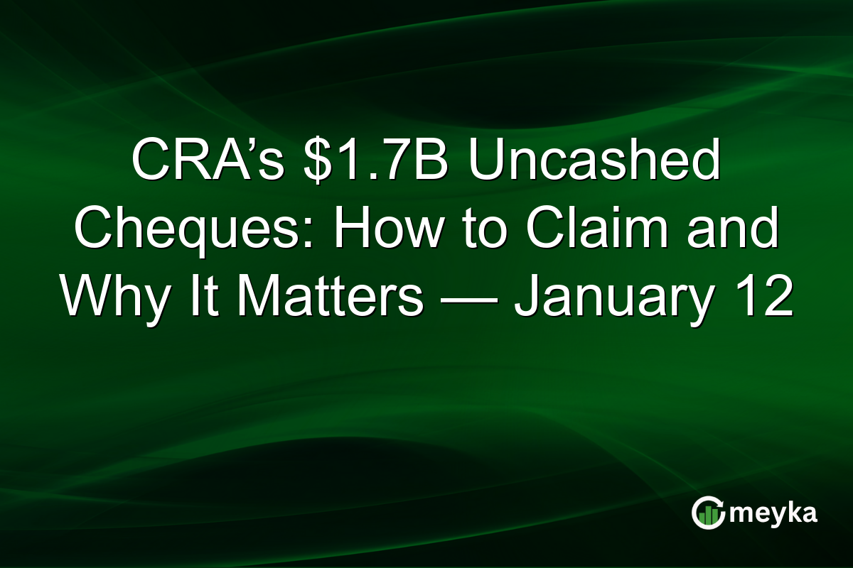 CRA’s $1.7B Uncashed Cheques: How to Claim and Why It Matters — January 12