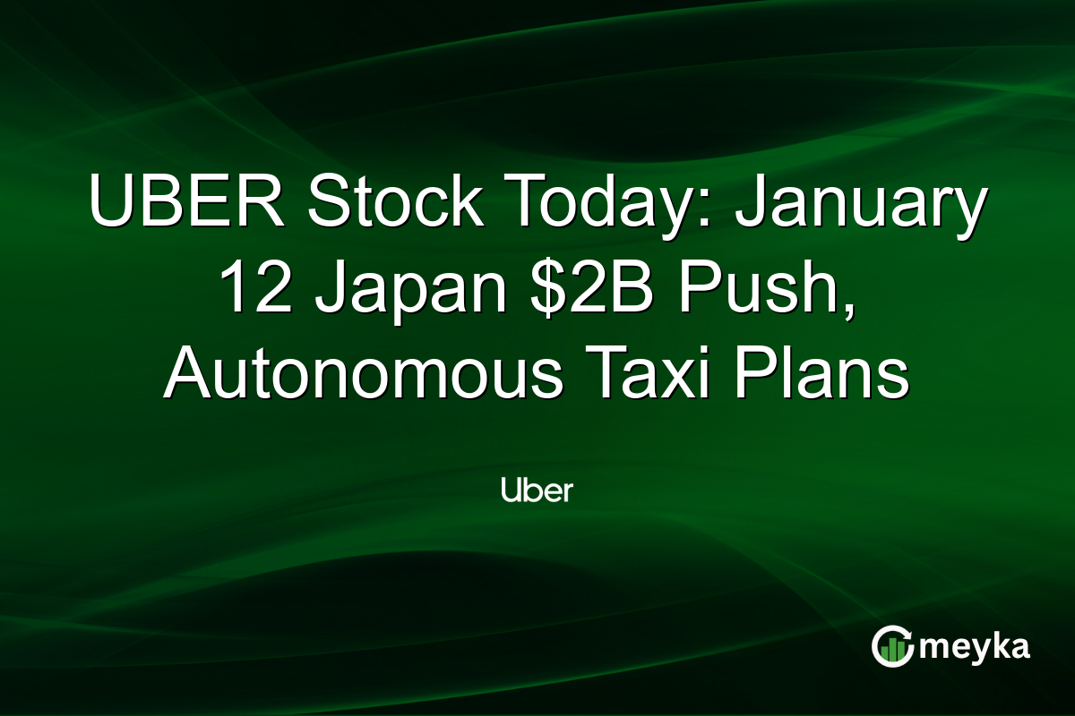 UBER Stock Today: January 12 Japan $2B Push, Autonomous Taxi Plans