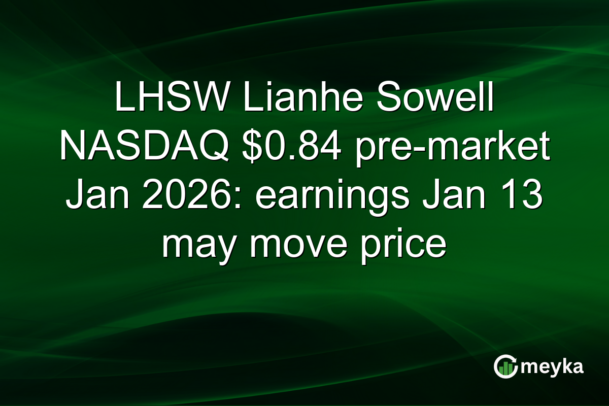 LHSW Lianhe Sowell NASDAQ $0.84 pre-market Jan 2026: earnings Jan 13 may move price
