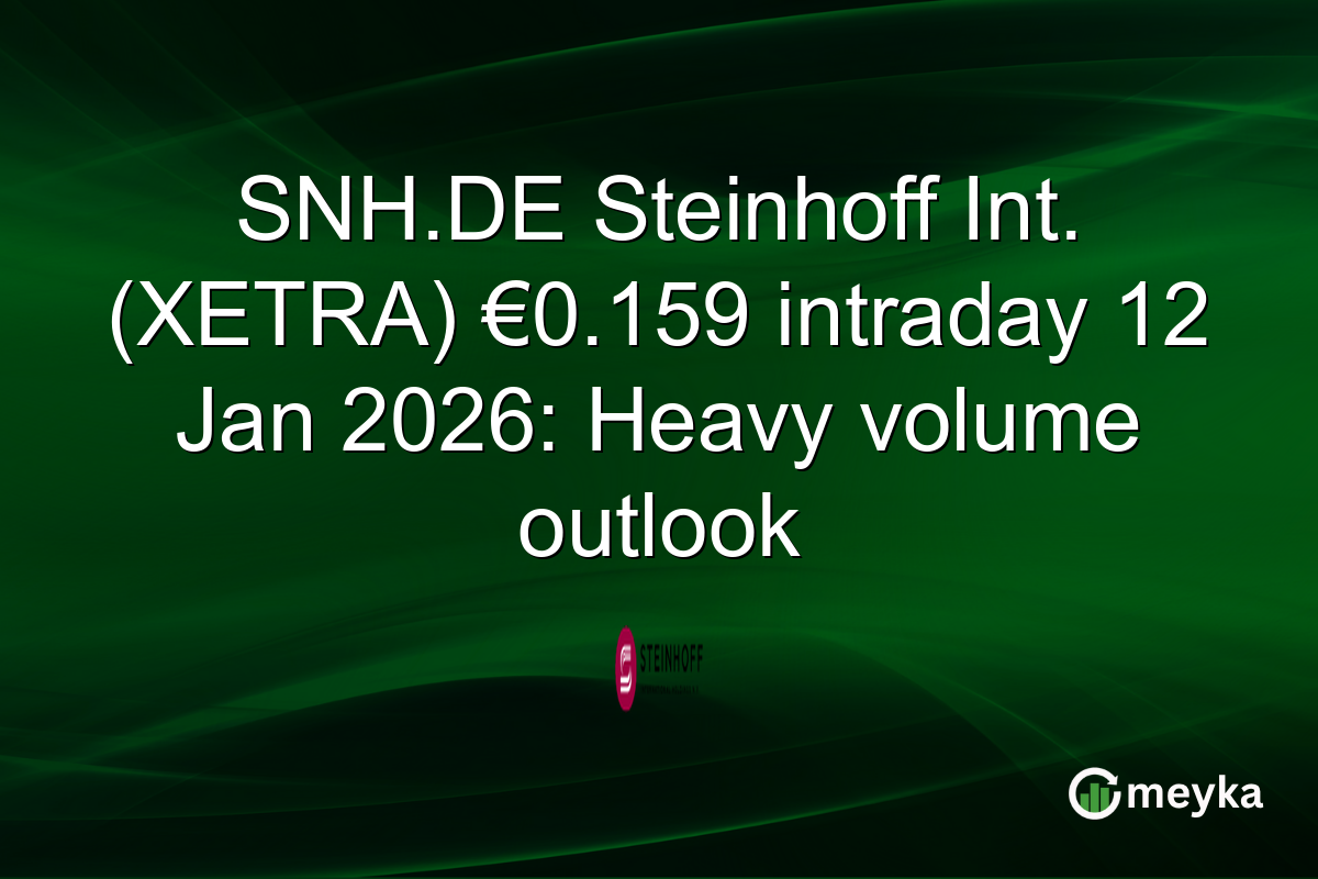 SNH.DE Steinhoff Int. (XETRA) €0.159 intraday 12 Jan 2026: Heavy volume outlook