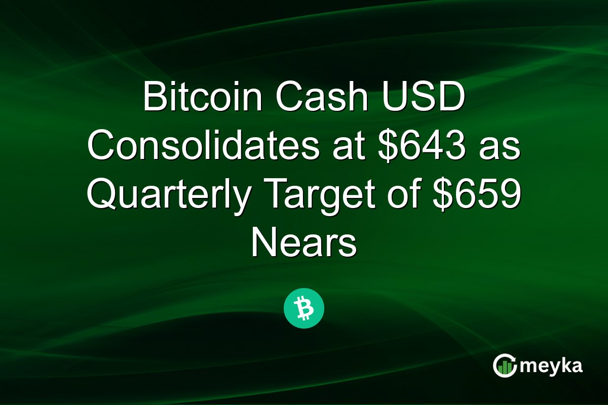 Bitcoin Cash USD Consolidates at $643 as Quarterly Target of $659 Nears
