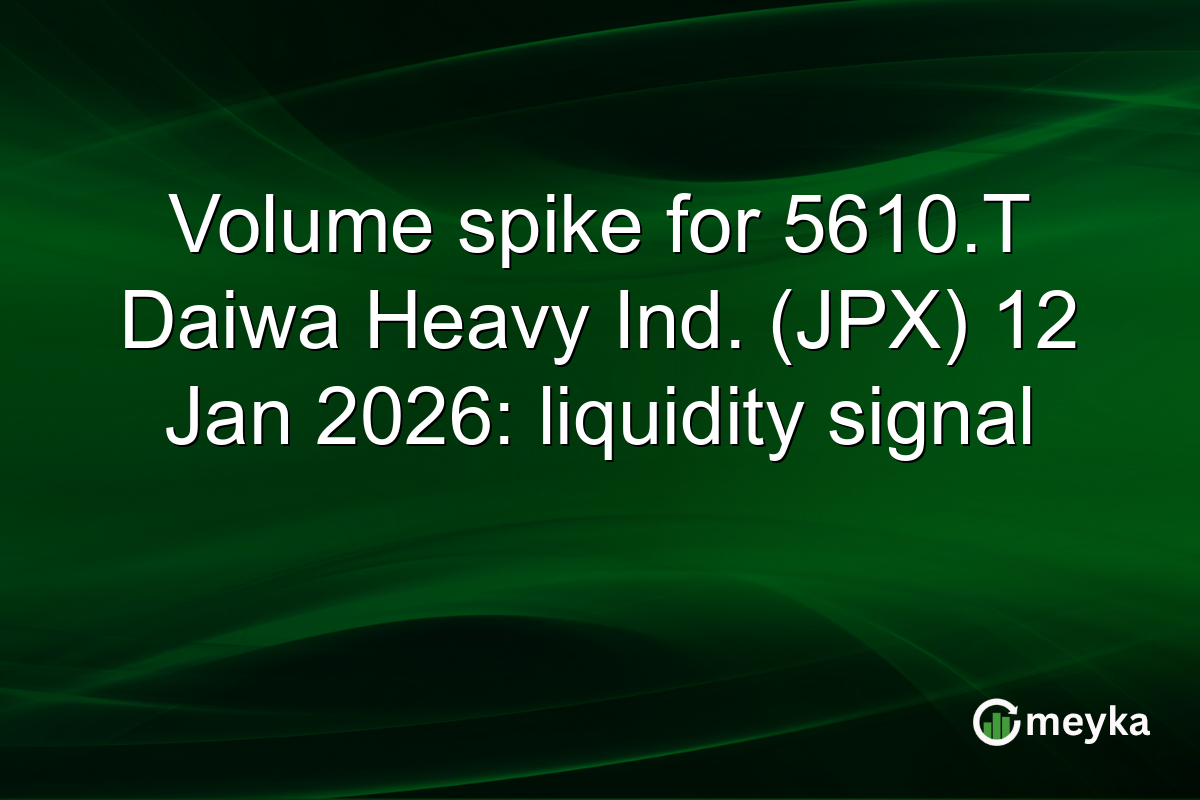 Volume spike for 5610.T Daiwa Heavy Ind. (JPX) 12 Jan 2026: liquidity signal