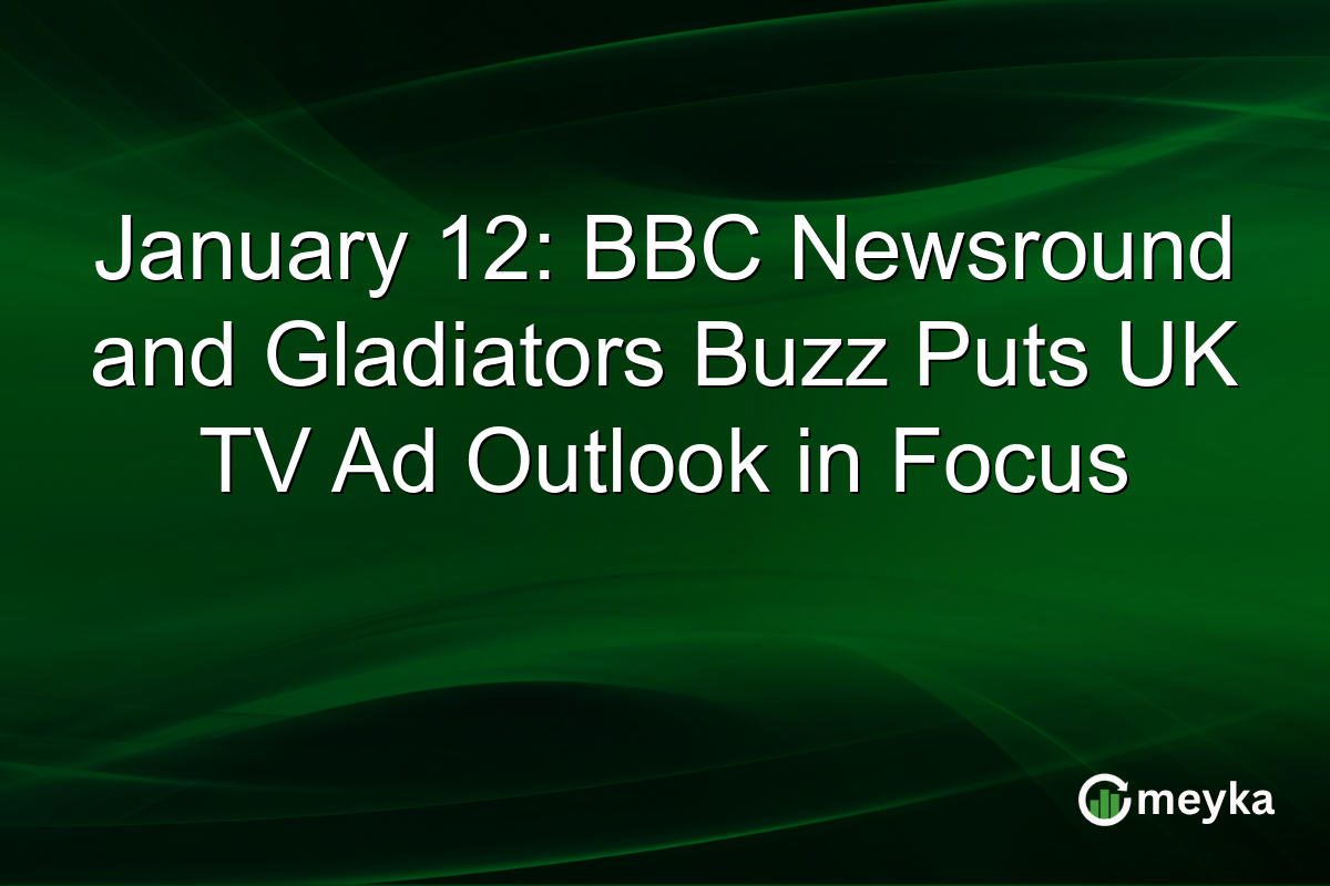 January 12: BBC Newsround and Gladiators Buzz Puts UK TV Ad Outlook in Focus