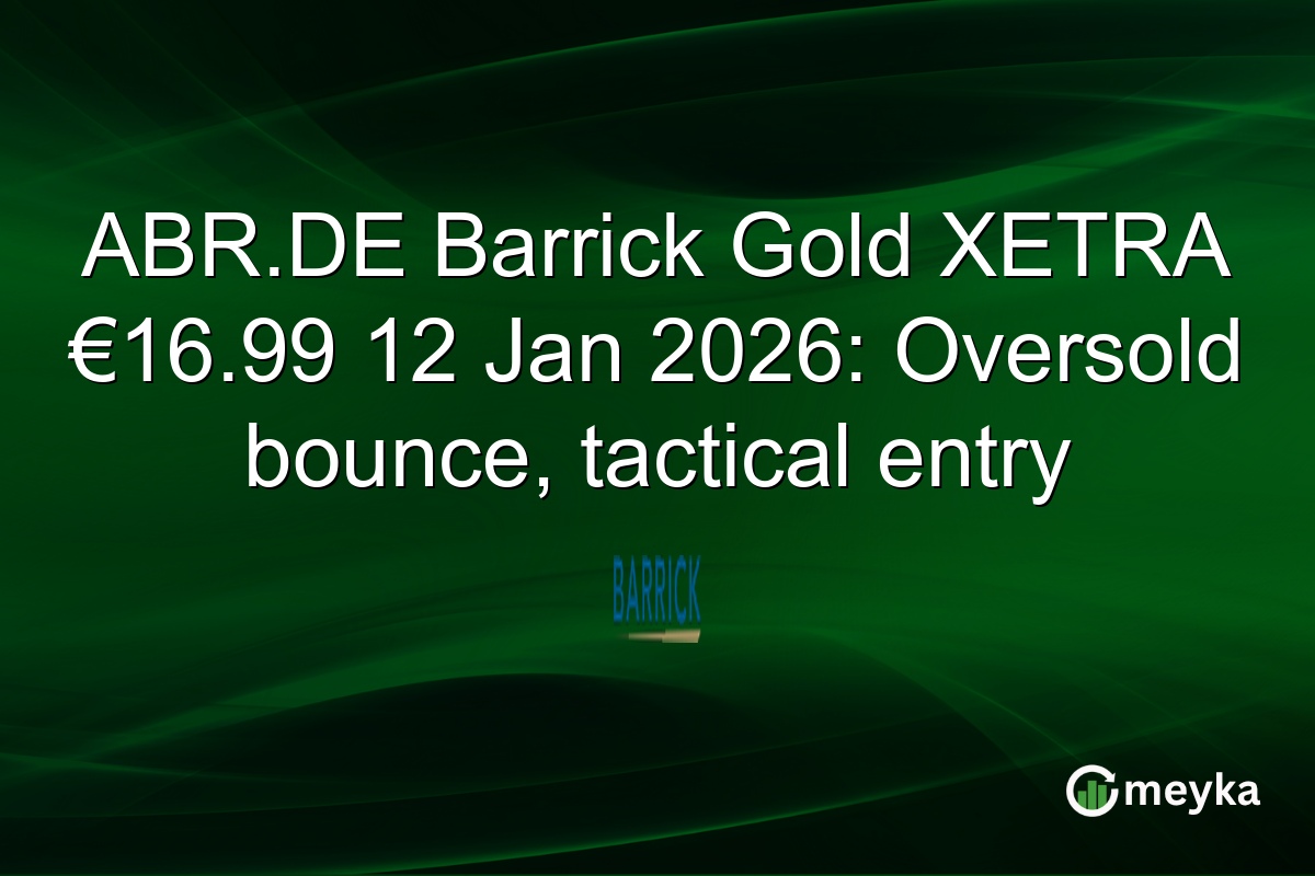 ABR.DE Barrick Gold XETRA €16.99 12 Jan 2026: Oversold bounce, tactical entry