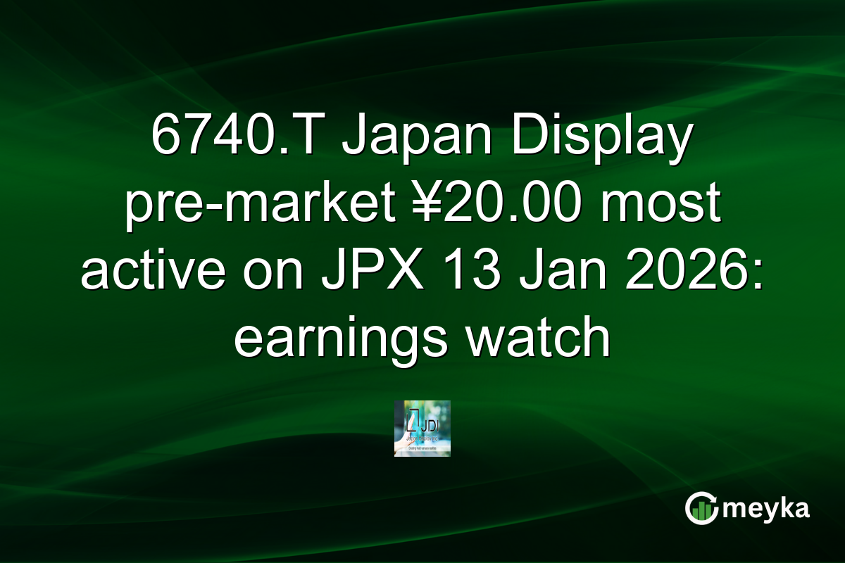 6740.T Japan Display pre-market ¥20.00 most active on JPX 13 Jan 2026: earnings watch