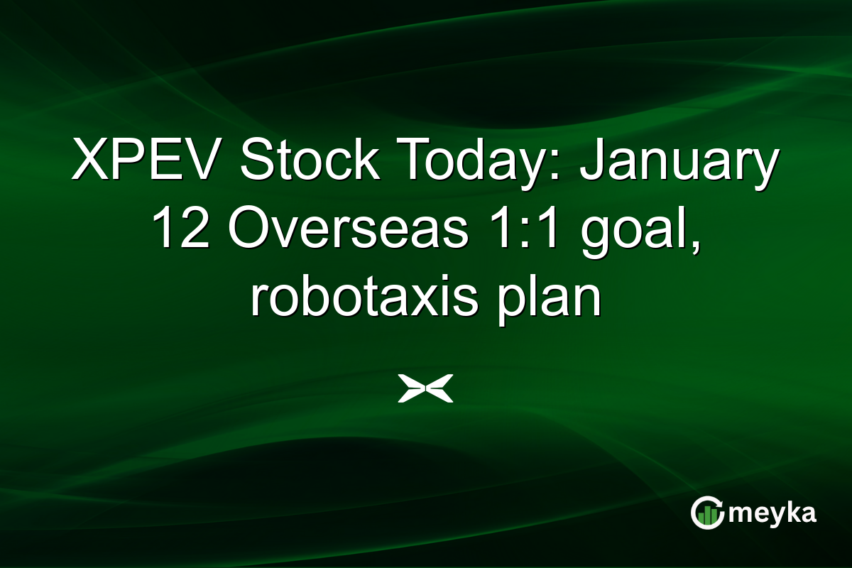 XPEV Stock Today: January 12 Overseas 1:1 goal, robotaxis plan