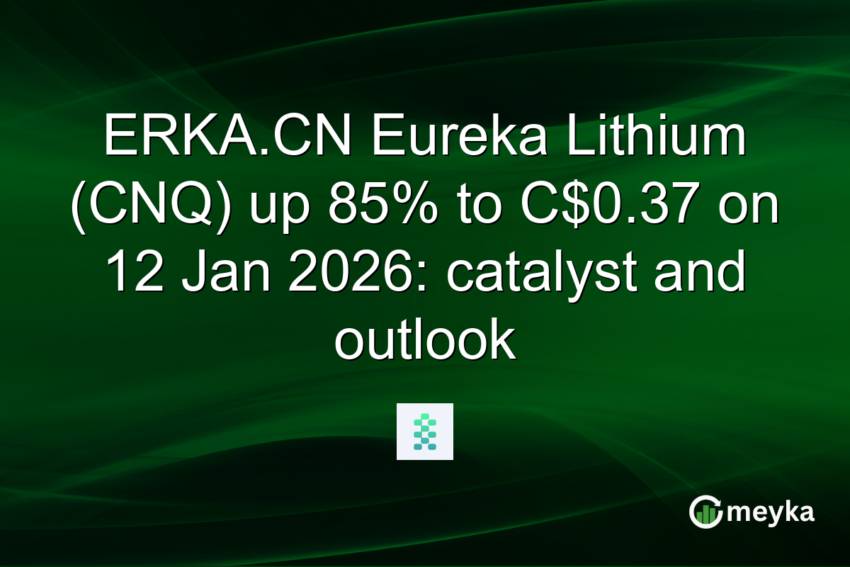 ERKA.CN Eureka Lithium (CNQ) up 85% to C$0.37 on 12 Jan 2026: catalyst and outlook