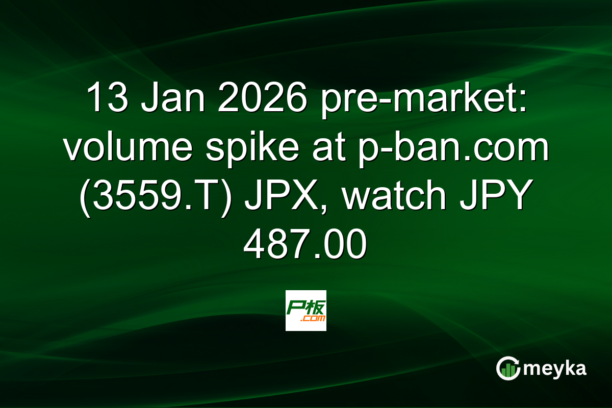 13 Jan 2026 pre-market: volume spike at p-ban.com (3559.T) JPX, watch JPY 487.00