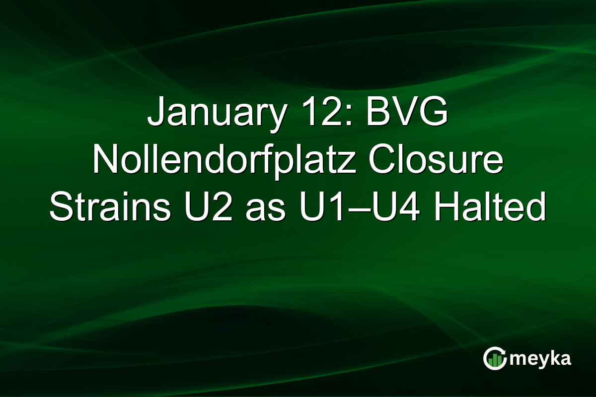 January 12: BVG Nollendorfplatz Closure Strains U2 as U1–U4 Halted