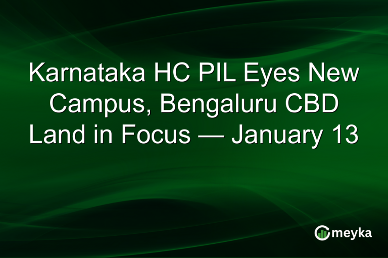 Karnataka HC PIL Eyes New Campus, Bengaluru CBD Land in Focus — January 13