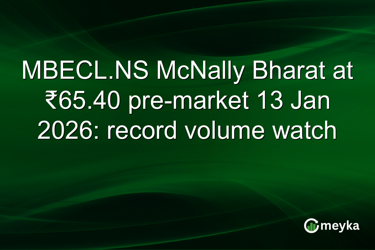 MBECL.NS McNally Bharat at ₹65.40 pre-market 13 Jan 2026: record volume watch