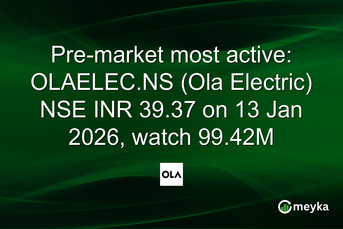 Pre-market most active: OLAELEC.NS (Ola Electric) NSE INR 39.37 on 13 Jan 2026, watch 99.42M