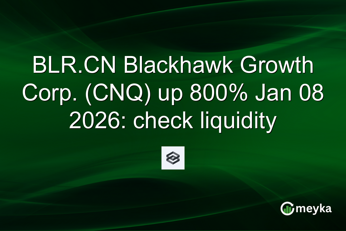 BLR.CN Blackhawk Growth Corp. (CNQ) up 800% Jan 08 2026: check liquidity