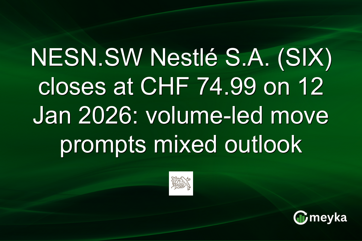 NESN.SW Nestlé S.A. (SIX) closes at CHF 74.99 on 12 Jan 2026: volume-led move prompts mixed outlook