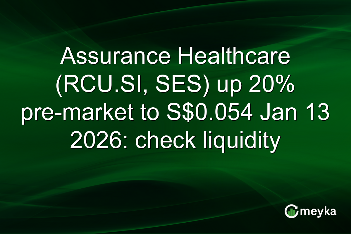 Assurance Healthcare (RCU.SI, SES) up 20% pre-market to S$0.054 Jan 13 2026: check liquidity