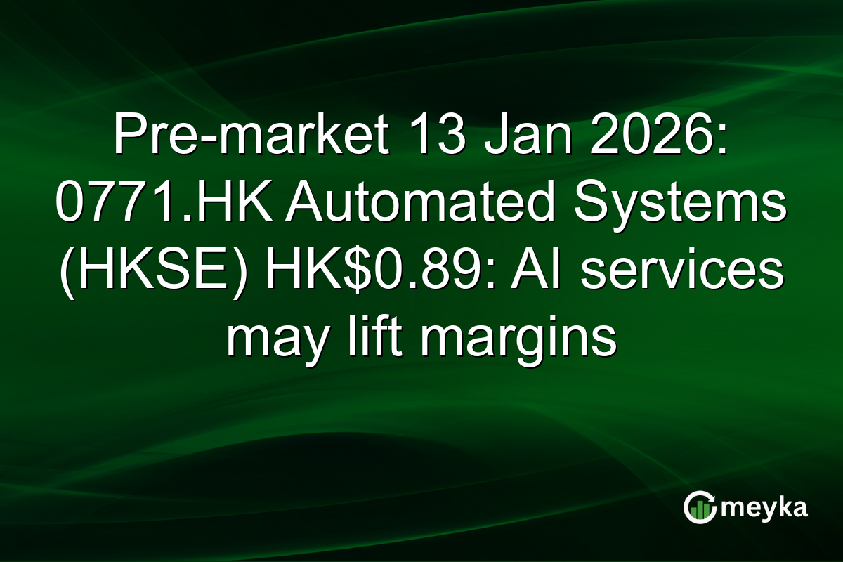 Pre-market 13 Jan 2026: 0771.HK Automated Systems (HKSE) HK$0.89: AI services may lift margins