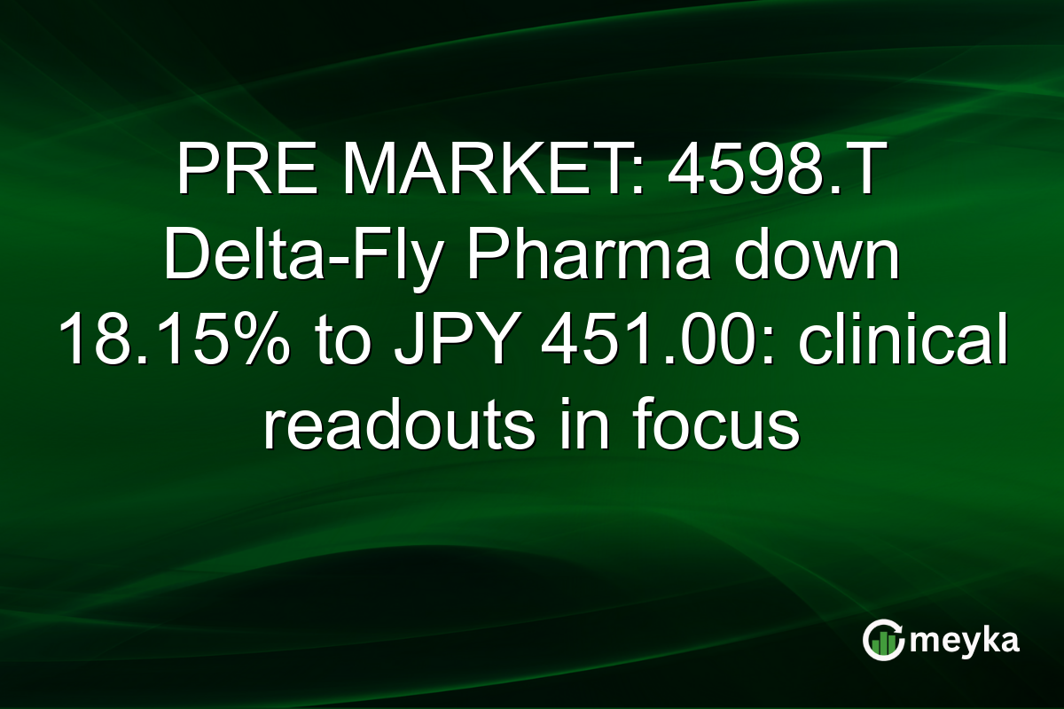PRE MARKET: 4598.T Delta-Fly Pharma down 18.15% to JPY 451.00: clinical readouts in focus