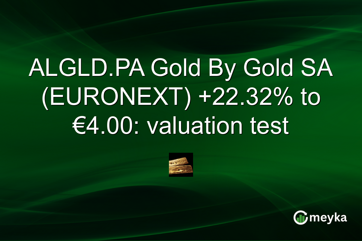 ALGLD.PA Gold By Gold SA (EURONEXT) +22.32% to €4.00: valuation test