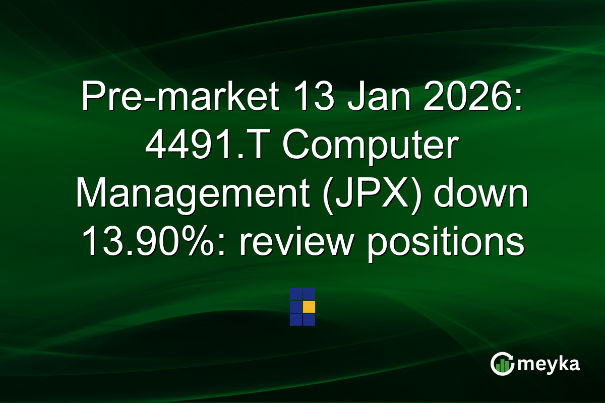 Pre-market 13 Jan 2026: 4491.T Computer Management (JPX) down 13.90%: review positions