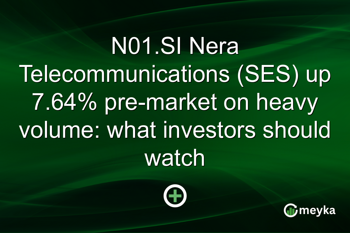 N01.SI Nera Telecommunications (SES) up 7.64% pre-market on heavy volume: what investors should watch