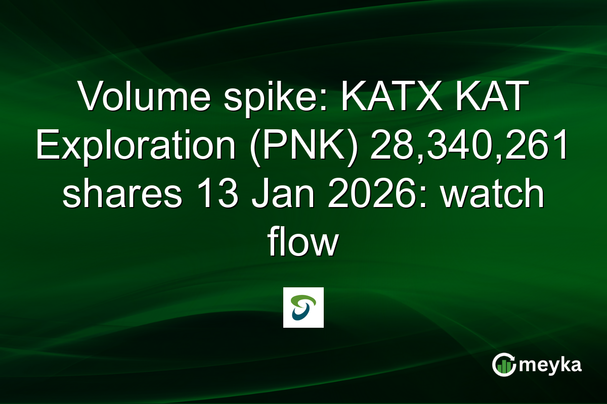 Volume spike: KATX KAT Exploration (PNK) 28,340,261 shares 13 Jan 2026: watch flow