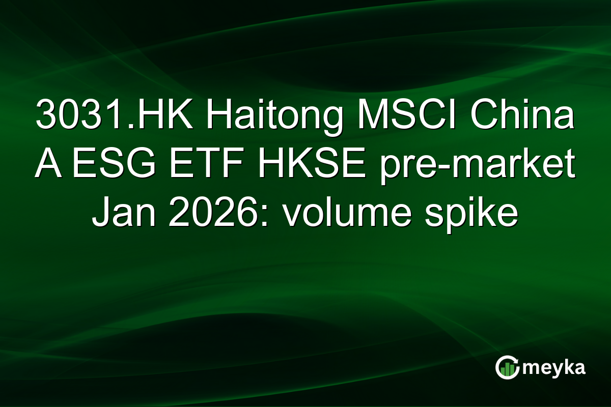 3031.HK Haitong MSCI China A ESG ETF HKSE pre-market Jan 2026: volume spike