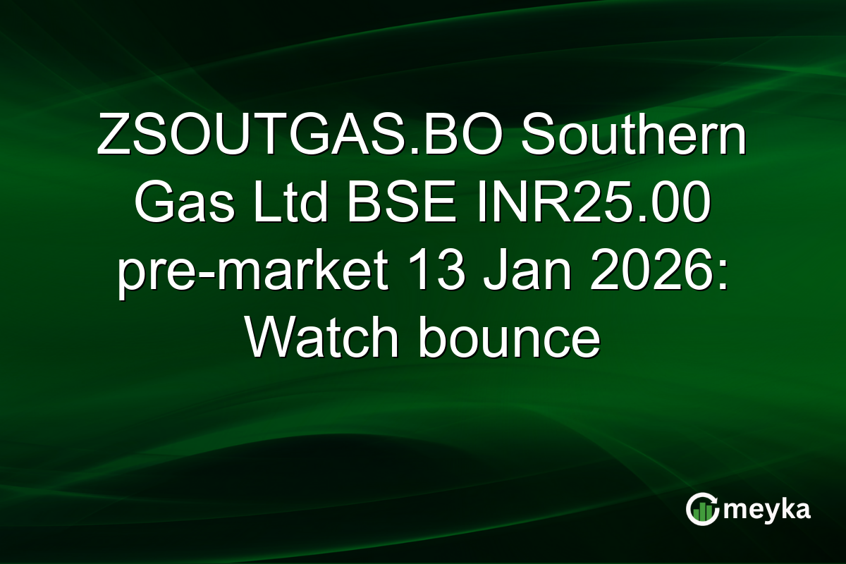 ZSOUTGAS.BO Southern Gas Ltd BSE INR25.00 pre-market 13 Jan 2026: Watch bounce