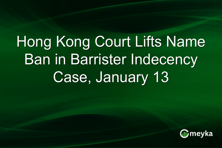 Hong Kong Court Lifts Name Ban in Barrister Indecency Case, January 13