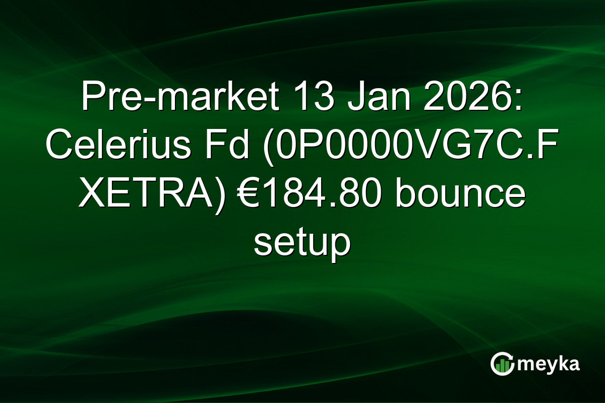 Pre-market 13 Jan 2026: Celerius Fd (0P0000VG7C.F XETRA) €184.80 bounce setup